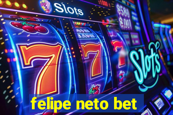 felipe neto bet